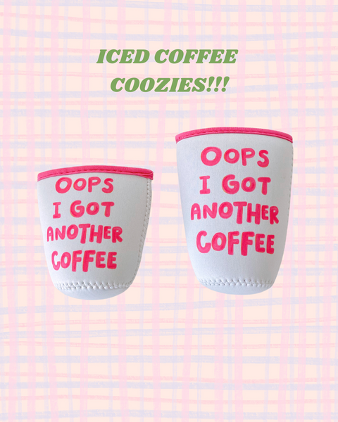 OOPSIE SALE: 'OOPS I GOT ANOTHER COFFEE' ICED COFFEE COOZIE