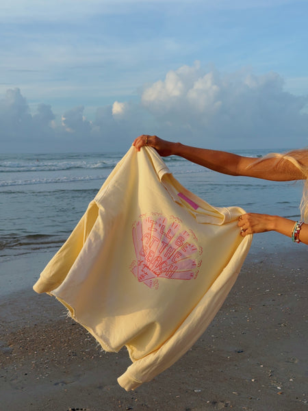 'I'LL BE AT THE BEACH IF YA NEED ME' CREAMY YELLOW CREW