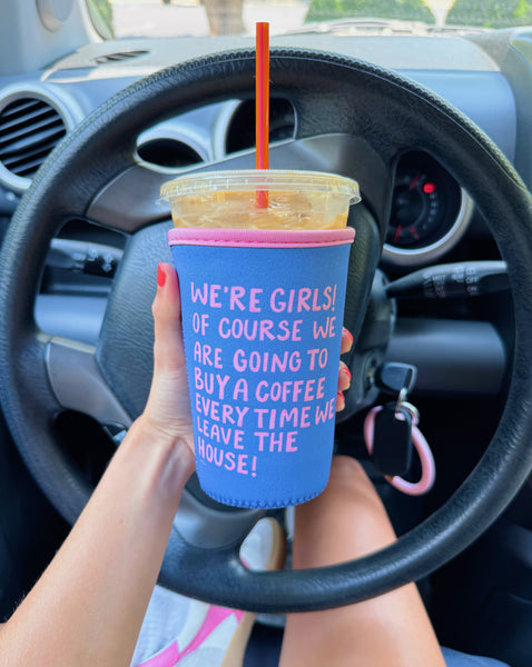 'WE'RE GIRLS...' ICED COFFEE COOZIE