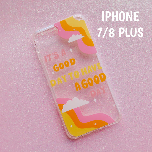 "IT'S A GOOD DAY TO HAVE A GOOD DAY" CLEAR PHONE CASE