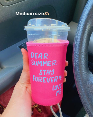 'DEAR SUMMER, STAY FOREVER, LOVE ME' ICED COFFEE COOZIE